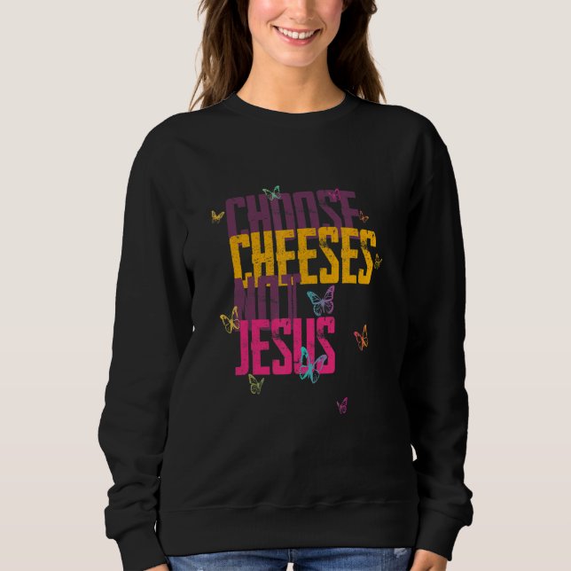 Moletom Saying for Atheists CHOOSE CHEESES NOT JESUS 59 (Frente)