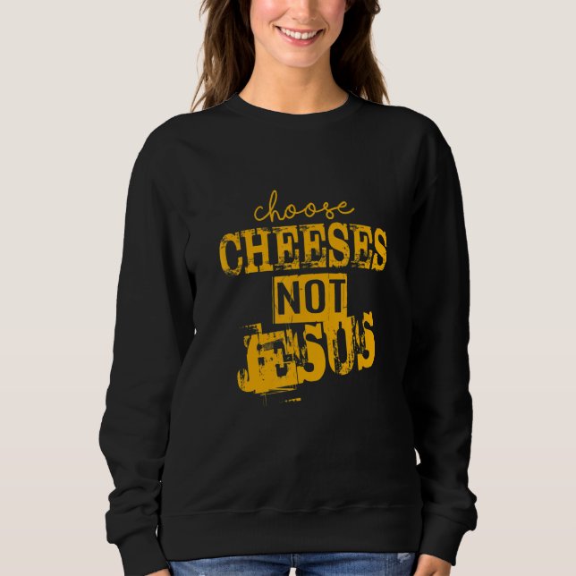 Moletom Saying for Atheists CHOOSE CHEESES NOT JESUS 66 (Frente)