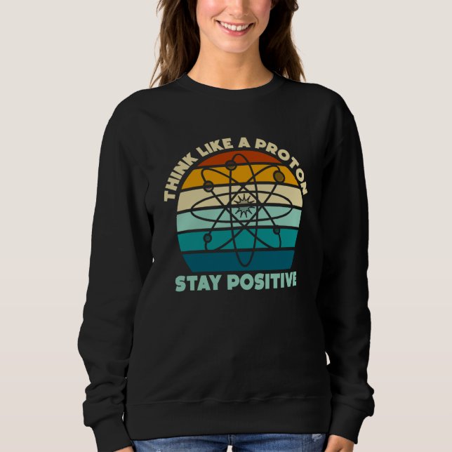 Moletom Science Physics Nerd Think Like a Proton Stay Posi (Frente)
