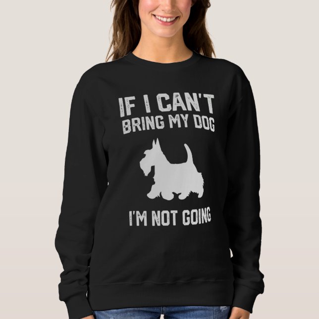 Moletom Scottish Terrier If I Can't Bring My Dog I'm Not G (Frente)
