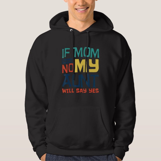 Moletom Se A Mãe Dizer Não Minha Tia Vai Dizer Sim Criança (Frente)