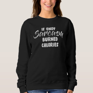 Moletom Se Apenas Sarcasmo Queimasse Calorias Sarcásticas