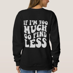 Moletom Se Eu For Demais, Encontre um Slogan Menos Engraça