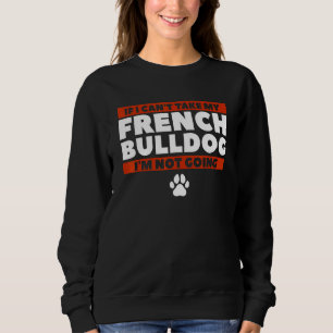 Moletom Se eu não puder pegar meu Bulldog francês eu não v