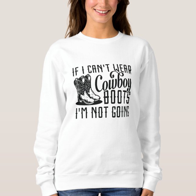 Moletom Se eu não puder Vestir cowboy boots eu não vou (Frente)
