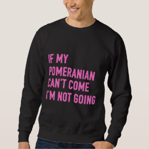 Moletom Se Minha Pomerânia Não Pode Vir Eu Não Vou Pomeran