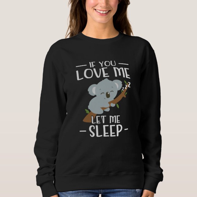 Moletom Se Você Me Ama Deixe-Me Dormir| Presente de Koala (Frente)