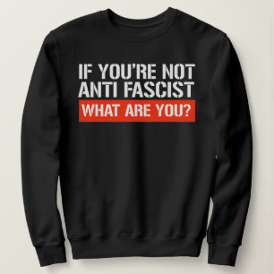 Moletom Se você não é Antifascista - O que você é