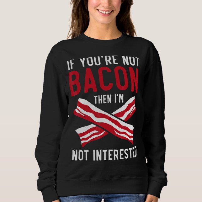Moletom Se você não é Bacon, então eu não estou interessad (Frente)