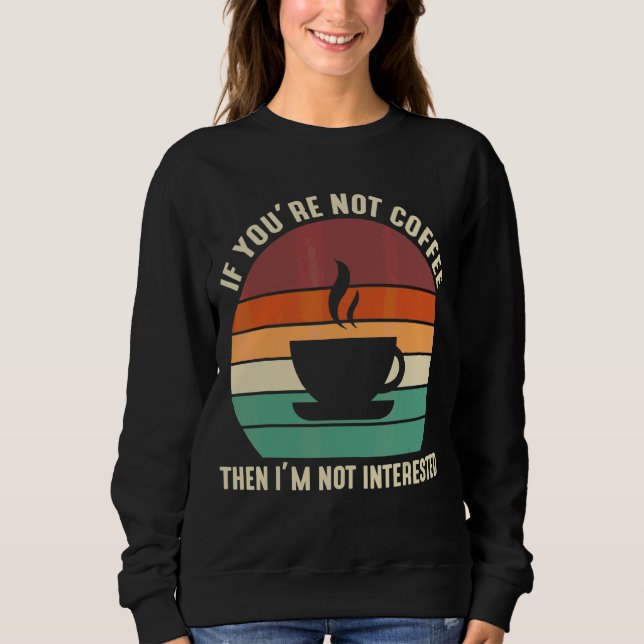 Moletom Se você não é café, eu não estou interessado (Frente)