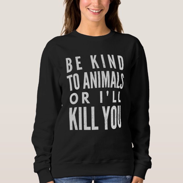 Moletom Seja gentil Com Os Animais Ou Te Matar (Frente)