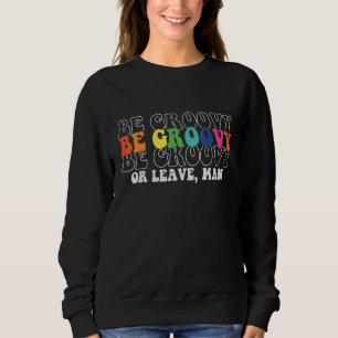 Moletom Seja Groovy Ou Deixe Homem Hippie 60s 70s 80s  Dit