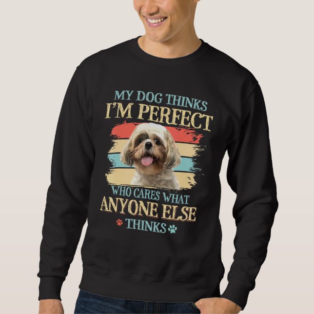 Moletom Shih Tzu Meu Cachorro Acha Que Sou Perfeito (Frente)