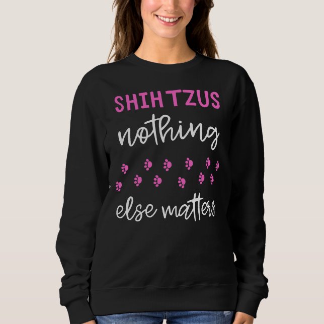 Moletom Shih Tzus Nada Mais Importa Shih Tzu Idea (Frente)