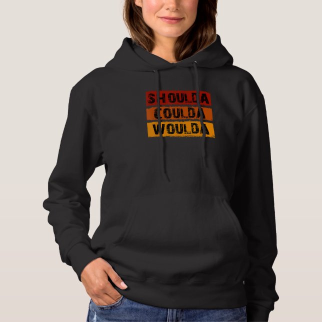 Moletom Shoulda Coulda Woulda Design única (Frente)
