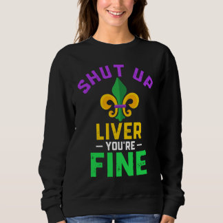 Moletom Shut Up Liver You're Fine Fun Drinking Mardi Gras 