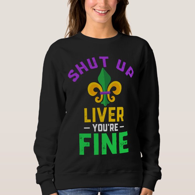 Moletom Shut Up Liver You're Fine Fun Drinking Mardi Gras  (Frente)