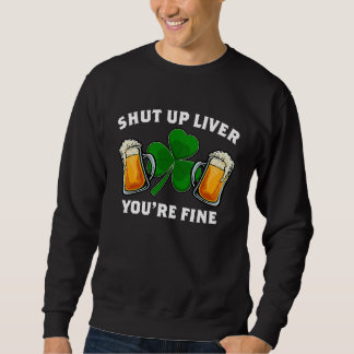 Moletom Shut Up Liver You're Fine St Patrick's Day