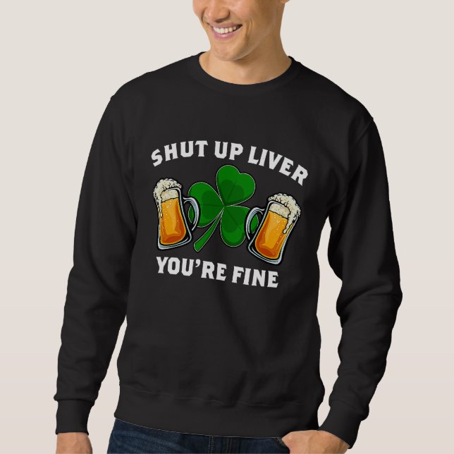 Moletom Shut Up Liver You're Fine St Patrick's Day (Frente)