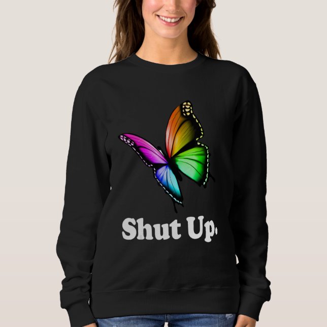 Moletom Shut Up Pretty Butterfly Funny Sarcastic Attitude (Frente)