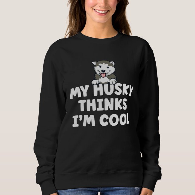 Moletom Siberian Husky Dog  Saying My Dog Thinks I m Cool  (Frente)
