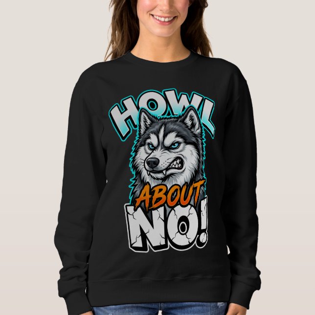 Moletom Siberian Husky Howl About No Funny Sarcastic (Frente)