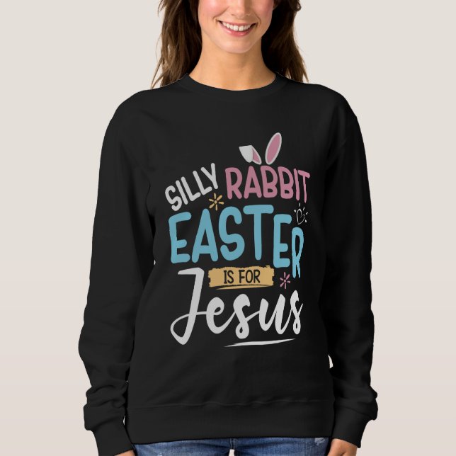Moletom Silly Rabbit Easter Is For Jesus Easter Day Kids (Frente)