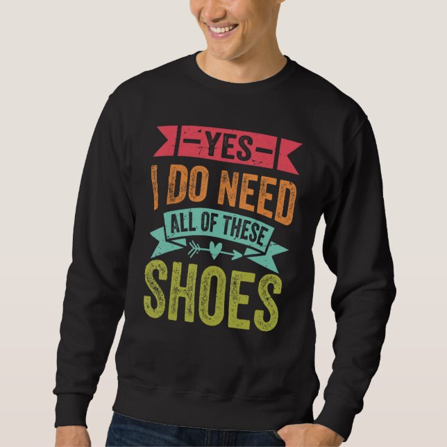Moletom Sim, Eu Preciso De Todos Estes Sapatos Compradora (Frente)