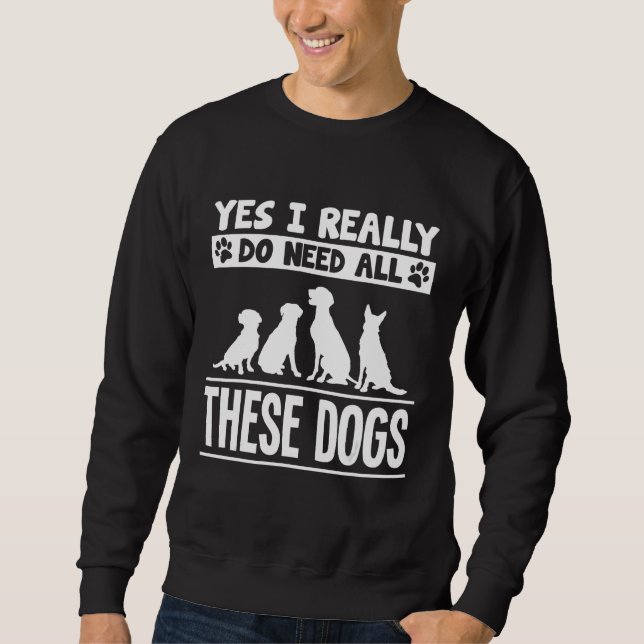 Moletom Sim, Eu Realmente Preciso De Todos Esses Cachorros (Frente)