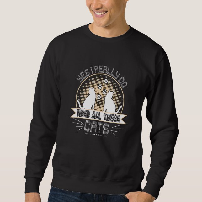 Moletom Sim, Eu Realmente Preciso De Todos Estes Gatos De  (Frente)