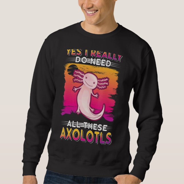 Moletom Sim, Eu Realmente Preciso Desses Axolotls (Frente)