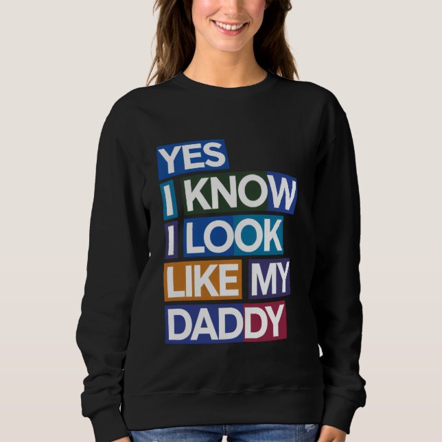 Moletom Sim Eu Sei Que Eu Pareço Com Meu Papai Roupas Engr (Frente)