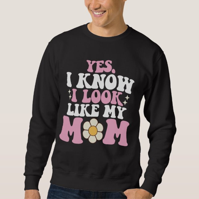 Moletom Sim, eu sei que eu pareço com minha mãe Groovy Dia (Frente)