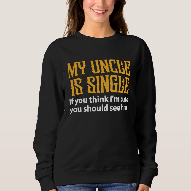 Moletom Single Uncle  My Uncle Is Single If You Think I'm  (Frente)