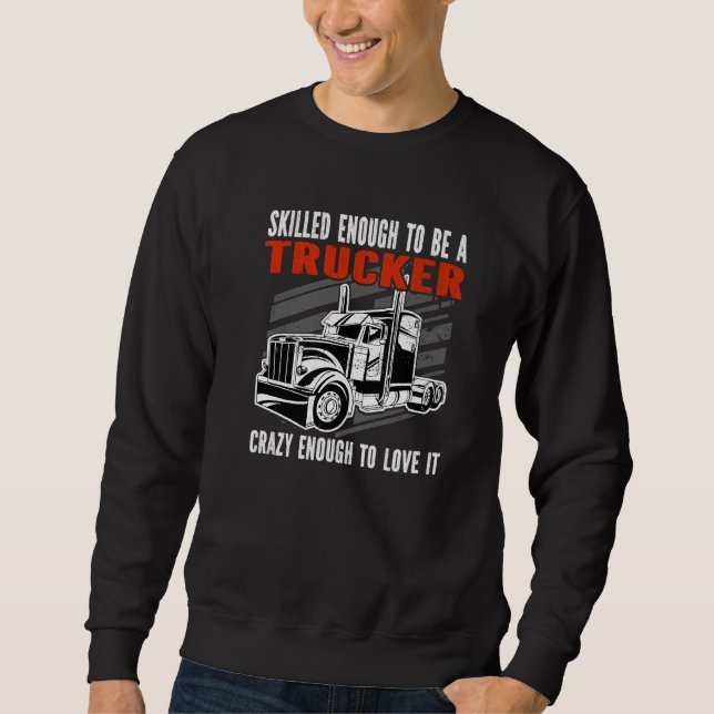 Moletom Skilled enough to be a Trucker Crazy enough Mens T (Frente)