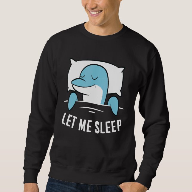 Moletom Sleeping Dolphin Let Me Sleep Cute Napping Dolphin (Frente)