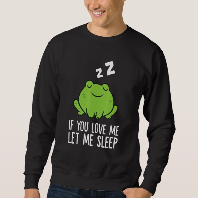 Moletom Sleeping Frog If You Love Me Let Me Sleep Frog 1 (Frente)