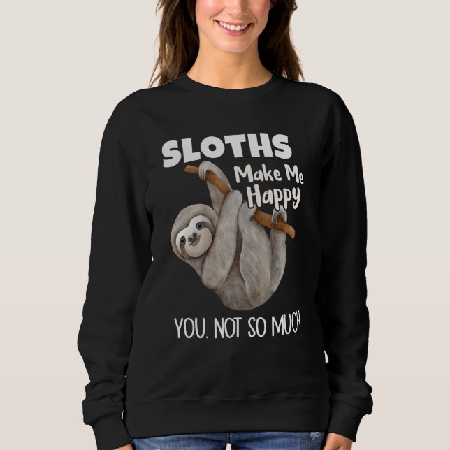 Moletom Sloths Make Me Happy You Not So Much Sloth (Frente)