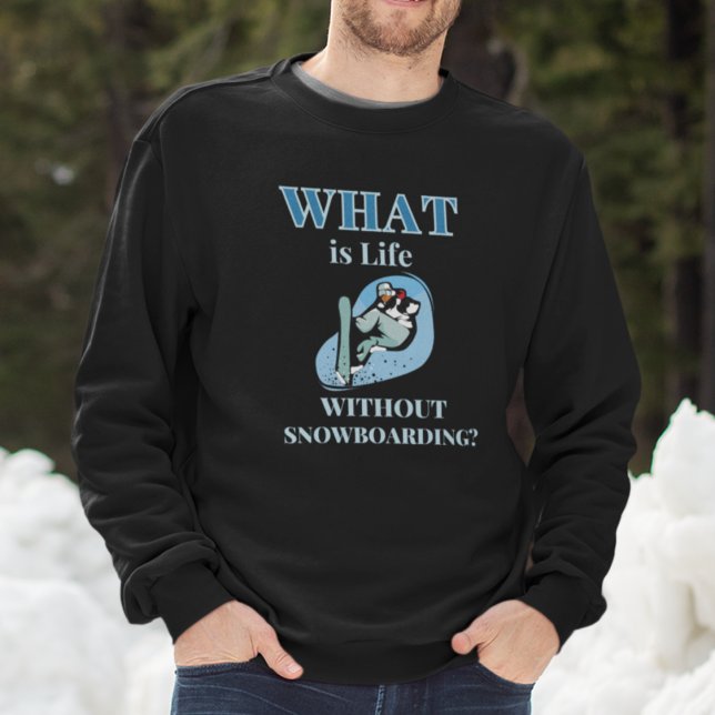 Moletom Snowboard (What is Life Without Snowboarding Sweatshirt)