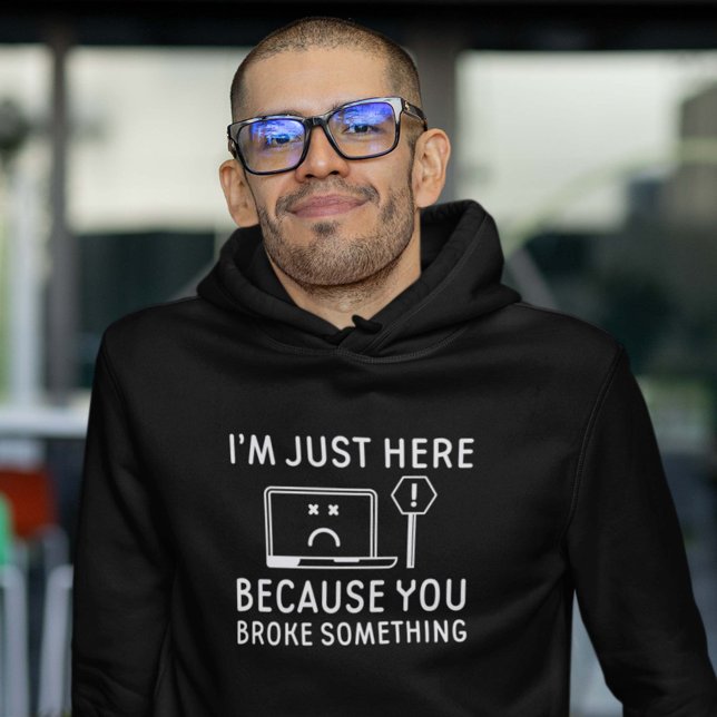 Moletom Só estou aqui porque você quebrou alguma coisa (Criador carregado)