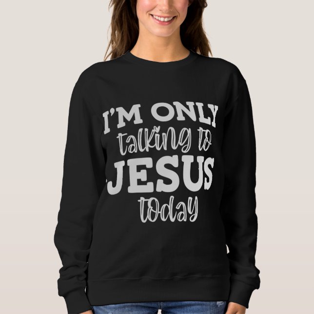 Moletom Só estou falando com Jesus hoje, Engraçado, Piadas (Frente)