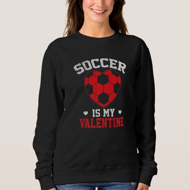 Moletom Soccer Is My Valentine Funny Valentines Day Soccer (Frente)