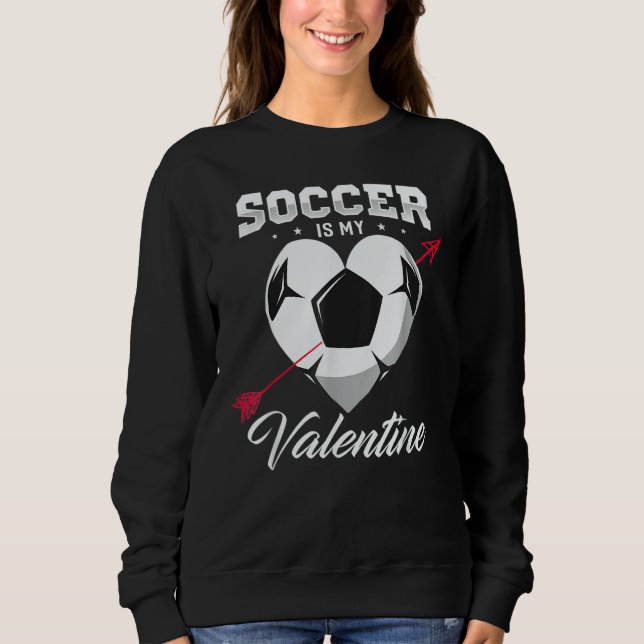 Moletom Soccer Is My Valentine Soccer Valentine Soccer (Frente)