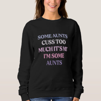 Moletom Some Aunts Cuss Too Much It's Me I'm Some Aunts
