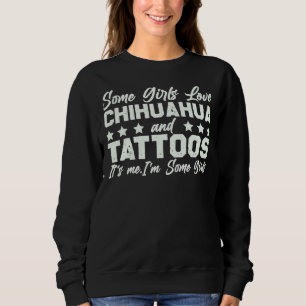 Moletom Some Girls Love Chihuahua And Tattoos It S Me I M 