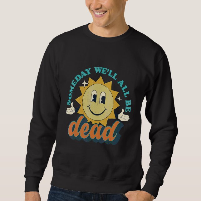 Moletom Someday We'll All Be Dead Retro Existential Dread  (Frente)