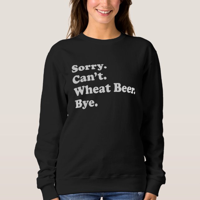 Moletom Sorry Can't Bye   Wheat Beer 1 (Frente)