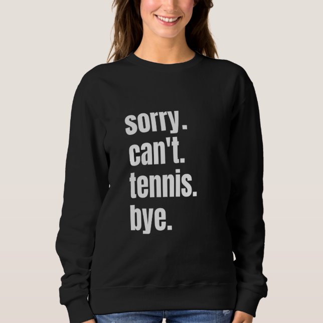 Moletom Sorry Can't Tennis Bye Funny Tennis Player (Frente)