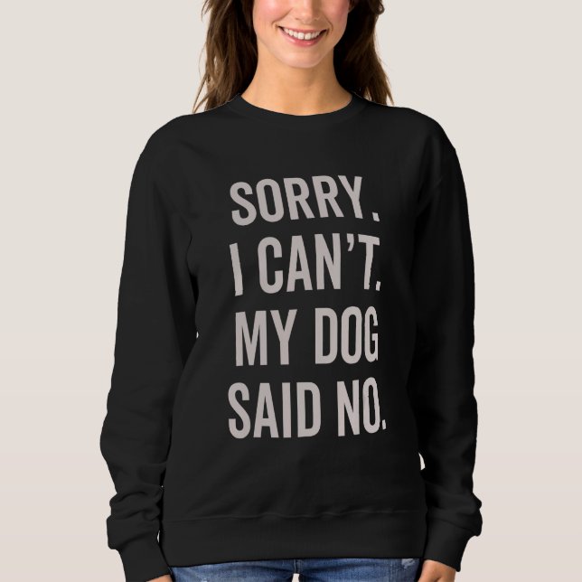Moletom Sorry I Can't My Dog Said No  Dog Owner Sarcasm Hu (Frente)