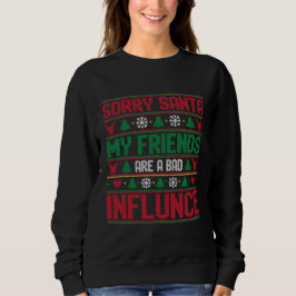 Moletom Sorry Santa Friends Bad Influence Ugly Christmas 